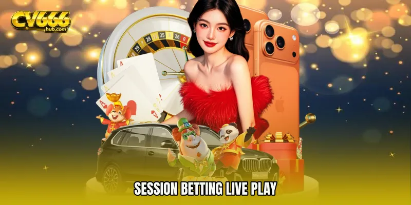 Session Betting live play