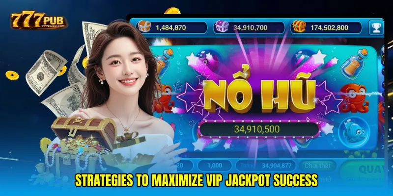 Strategies to Maximize VIP Jackpot Success